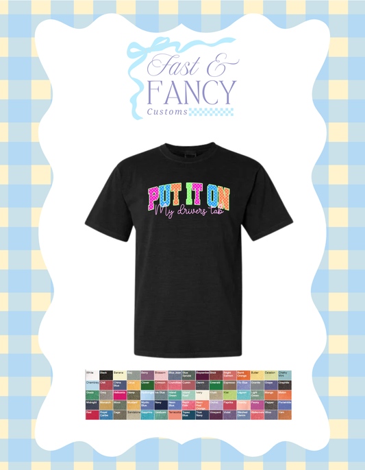 Comfort Color Put it on Drivers Tab (Choose Your Color Tee) (Copy)